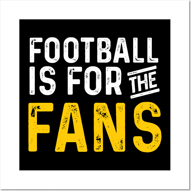 Football is for the fans Wall Art by Aldebaran